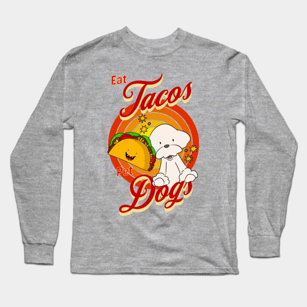 Eat Tacos Pet Dogs Long Sleeve T-Shirt by Cheeky BB